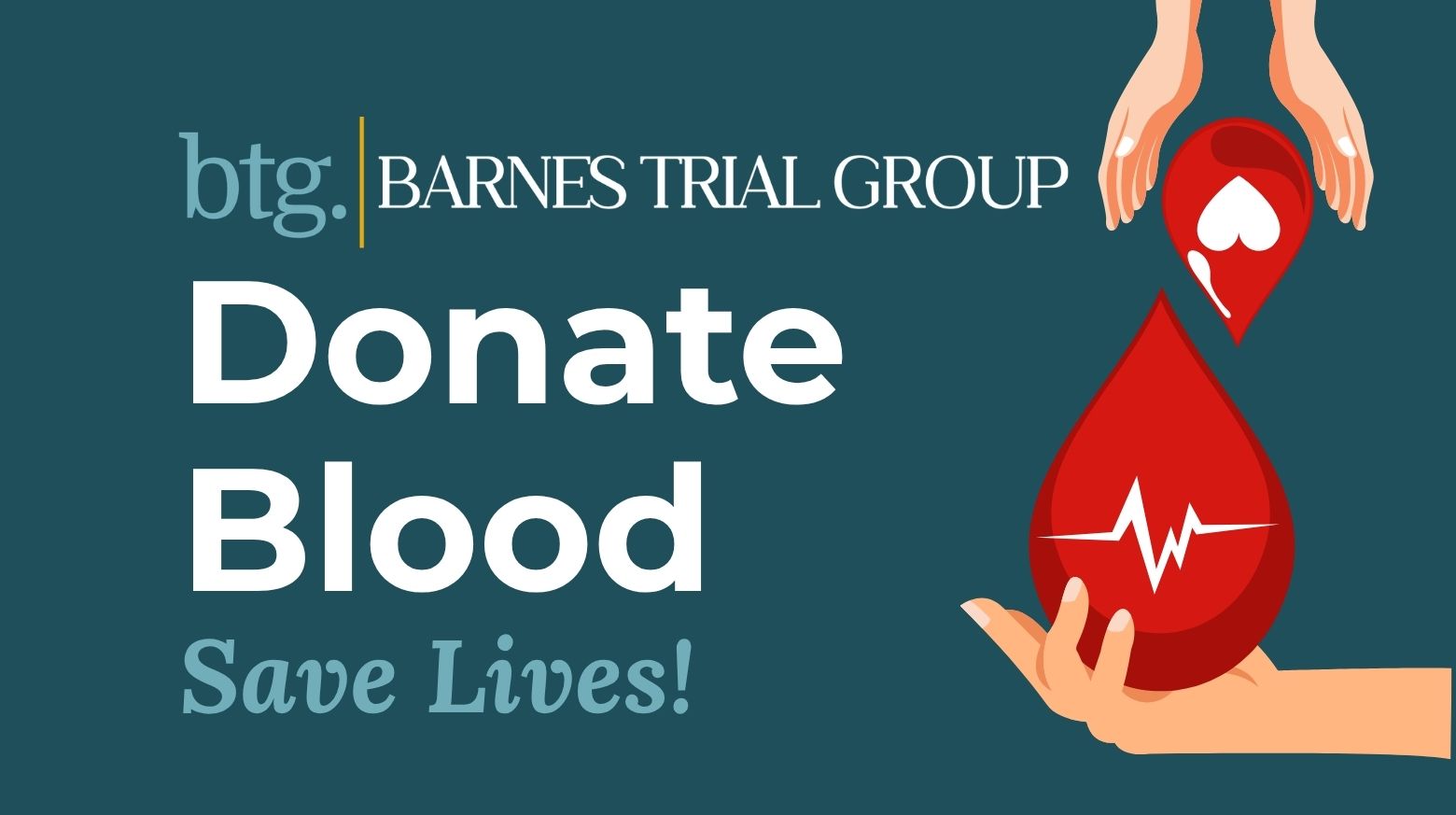 Banner for Barnes Trial Group's blood donation campaign. The Barnes Trial Group logo appears above the large headline, "Donate Blood," followed by the message, "Save Lives!" On the right side, illustrated hands hold and pass large red blood drops, one featuring a heart symbol and another featuring a heartbeat line. The design uses a dark teal background with white and light blue text to promote blood donation and community impact.